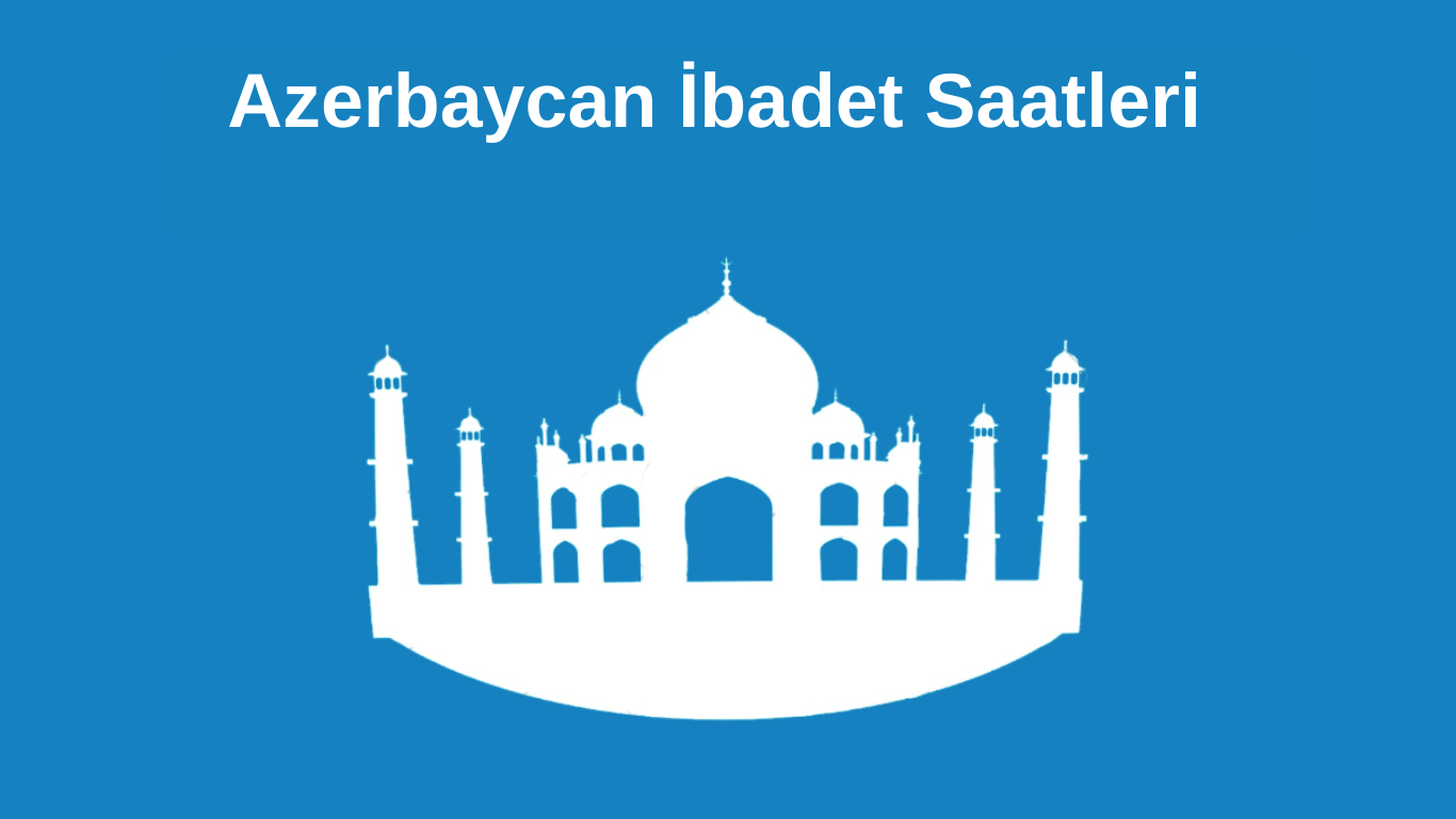 Azerbaycan İbadet Saatleri